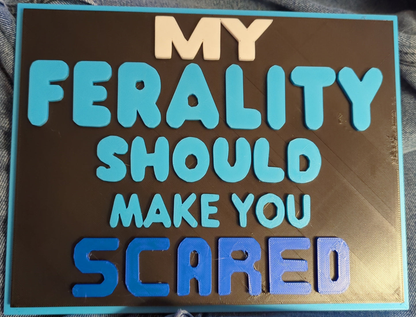 My Ferality Should Make You Scared Plaque