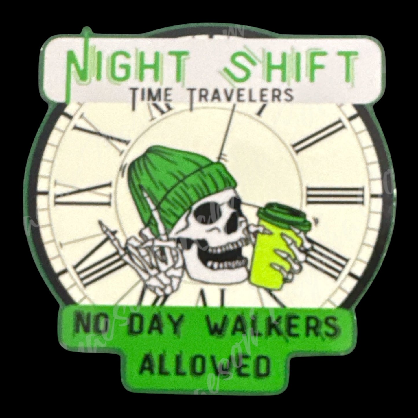Green Night Shift Sticker- No Day Walkers Allowed 3x3in Sticker #52