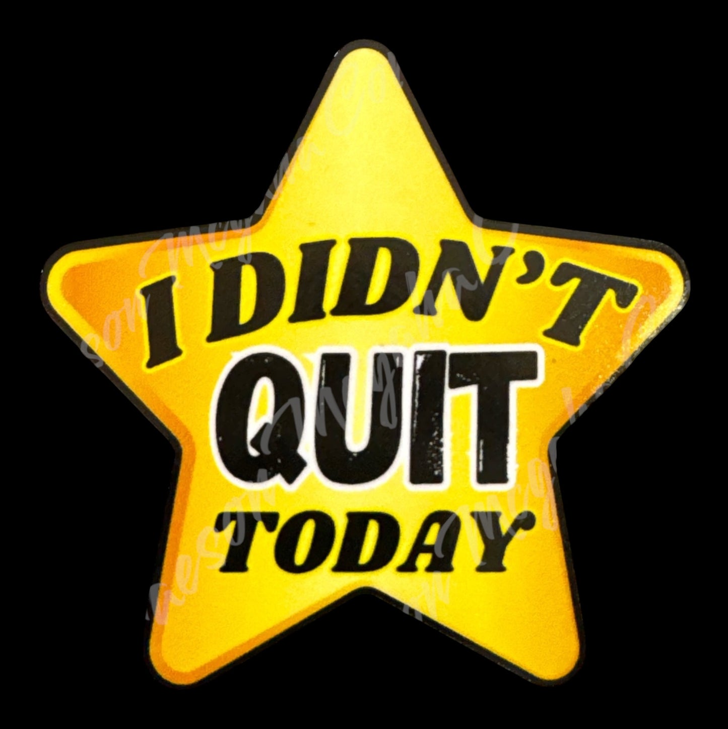 I Didn't Quit Today 3x3in Sticker #106