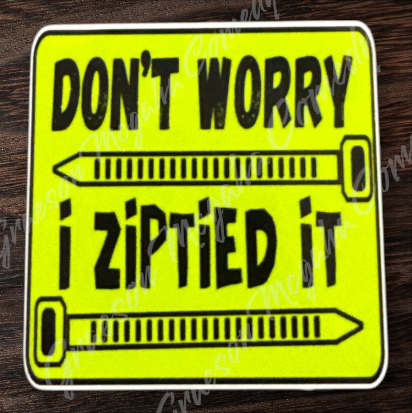 Don't Worry I Ziptied It 3x3in Sticker #93