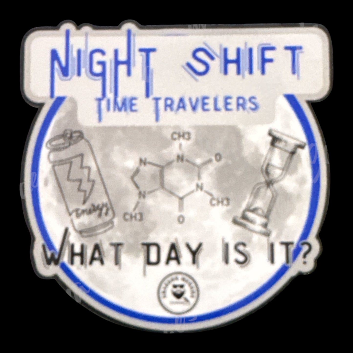 Night Shift Time Travelers-What Day Is It? 3x3in Sticker #50