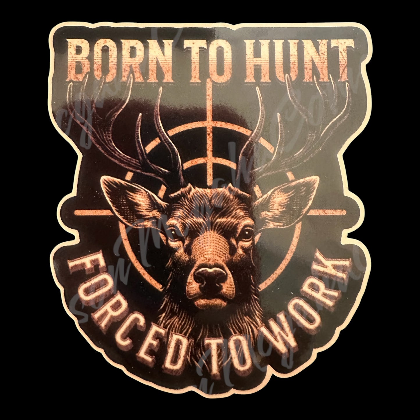 Sticker with a deer head design and text 'Born to Hunt, Forced to Work' on a black background.