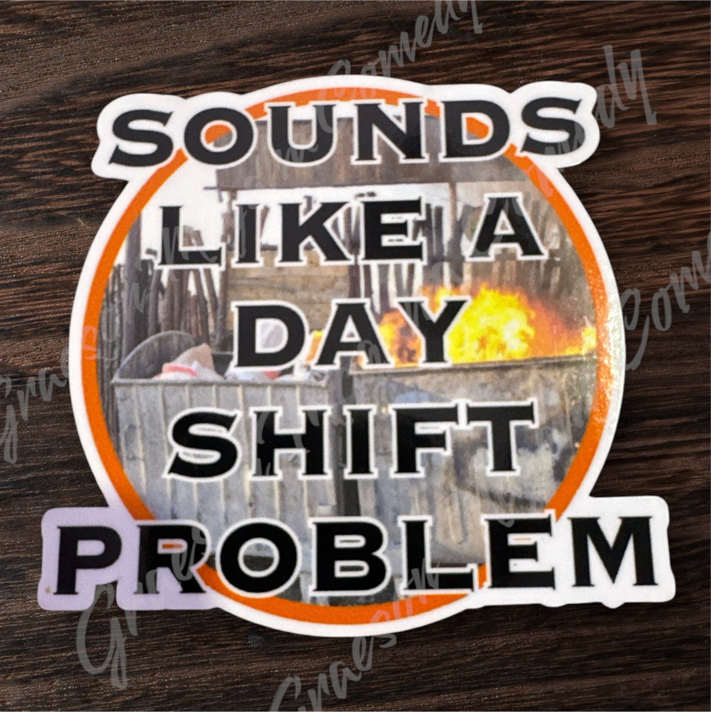 Nightshift Sounds Like a Day Shift Problem 3.1x3in Sticker #55