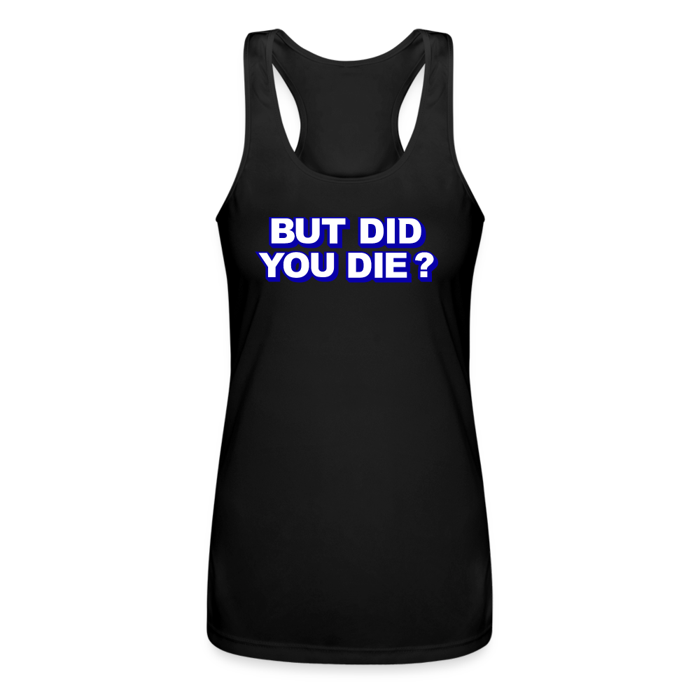BUT DID YOU DIE? Women’s Performance Racerback Tank Top - black