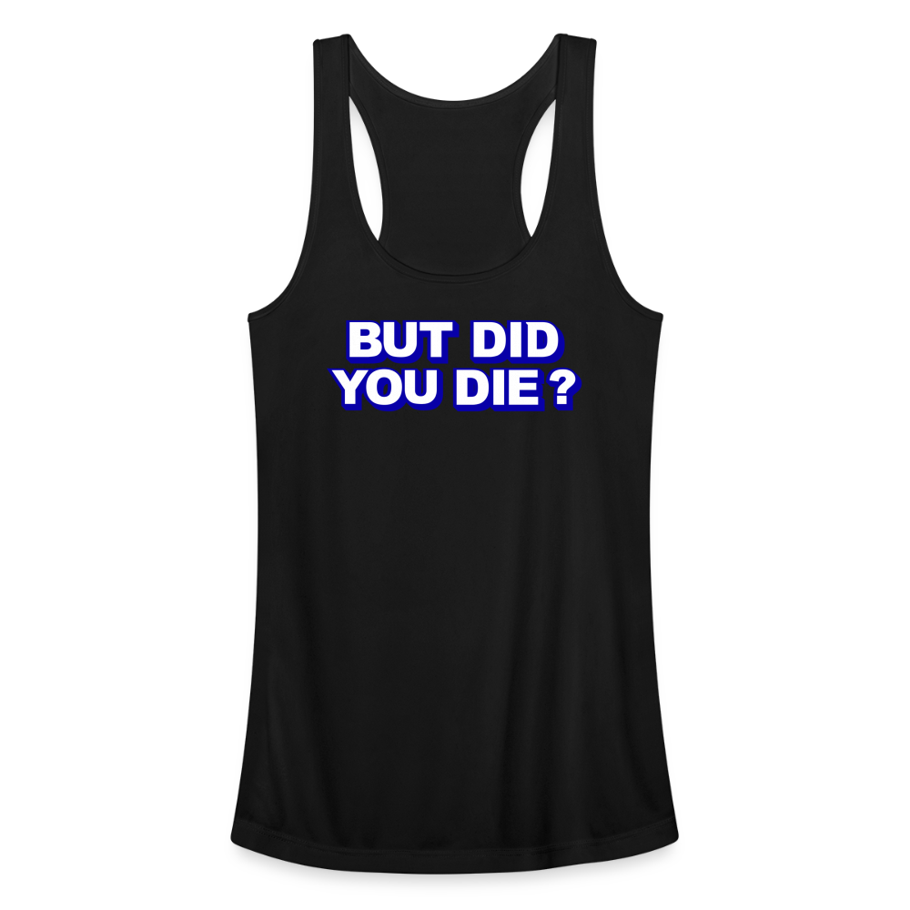 BUT DID YOU DIE? Women’s Performance Racerback Tank Top - black