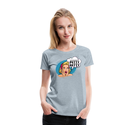 BENNETT PEACH "PETTY BETTY" Women’s Premium T-Shirt - heather ice blue