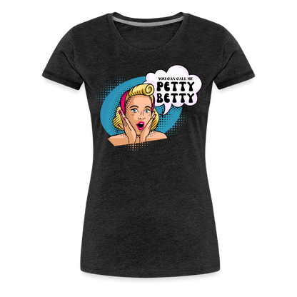 BENNETT PEACH "PETTY BETTY" Women’s Premium T-Shirt - charcoal grey
