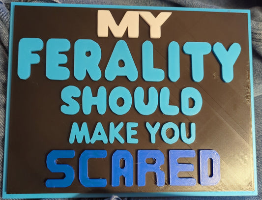 My Ferality Should Make You Scared Plaque