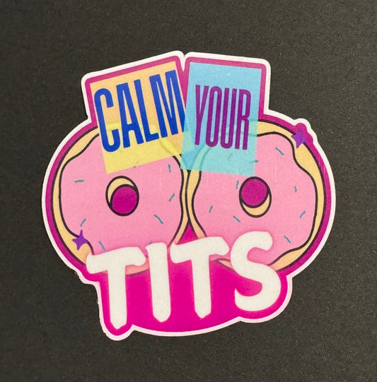 CALM YOUR TITS 3X3 INCH VINYL DECAL/STICKER