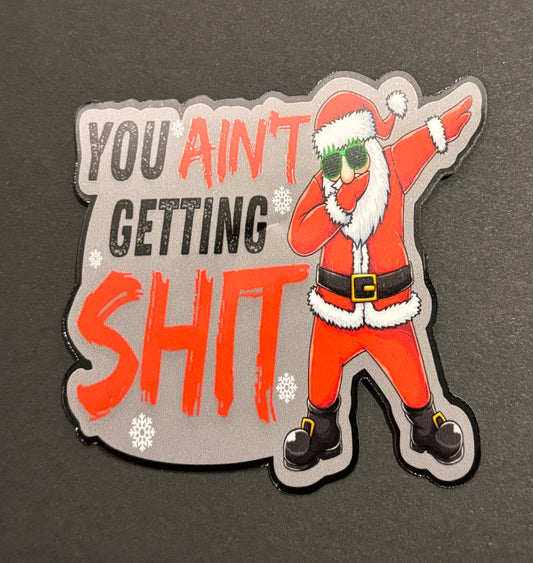 YOU AINT GETTING SHIT 3X3 INCH VINYL STICKER/DECAL