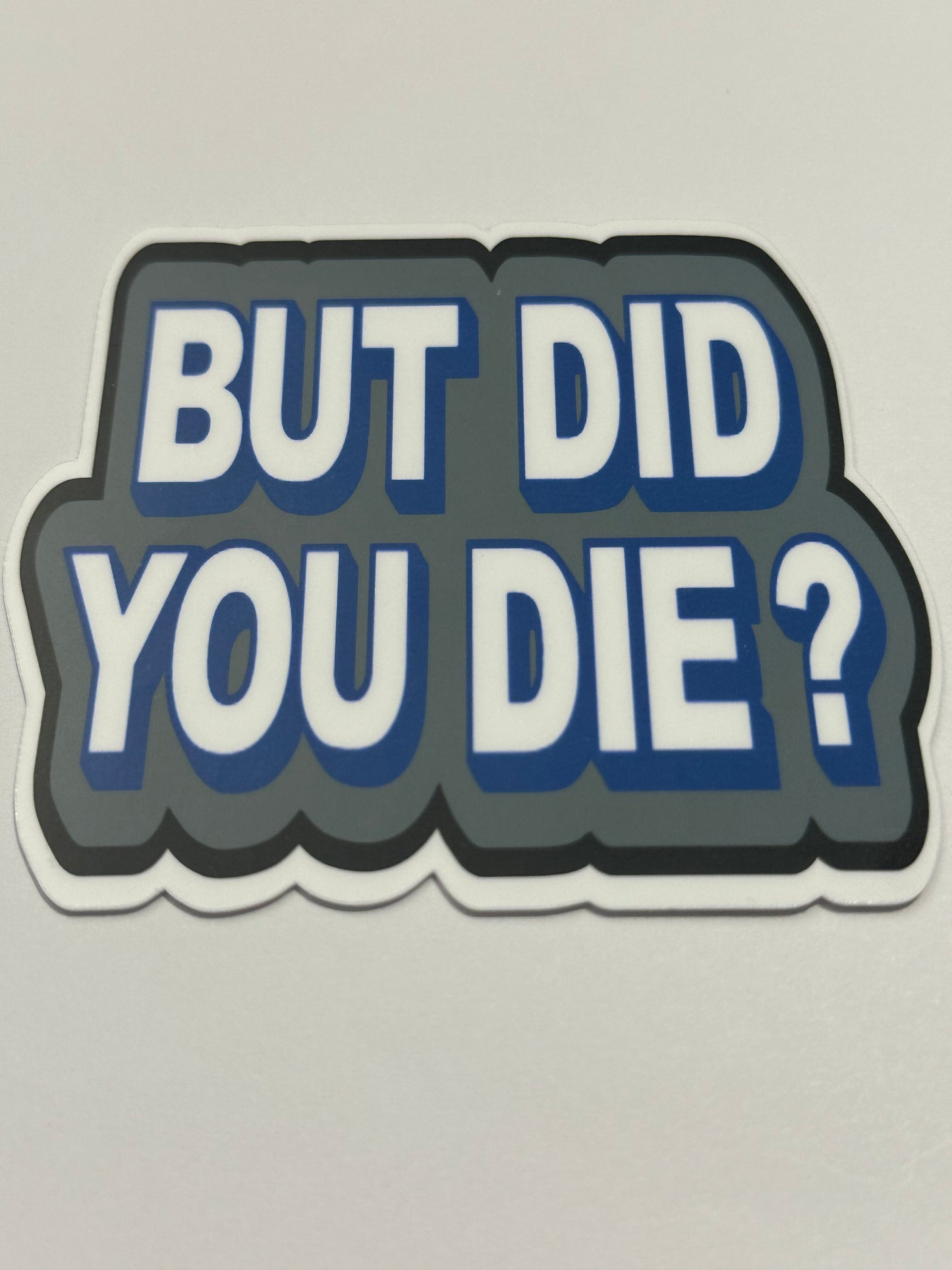 But Did You Die ? 3"x3" inch Vinyl DECAL Sticker # 105