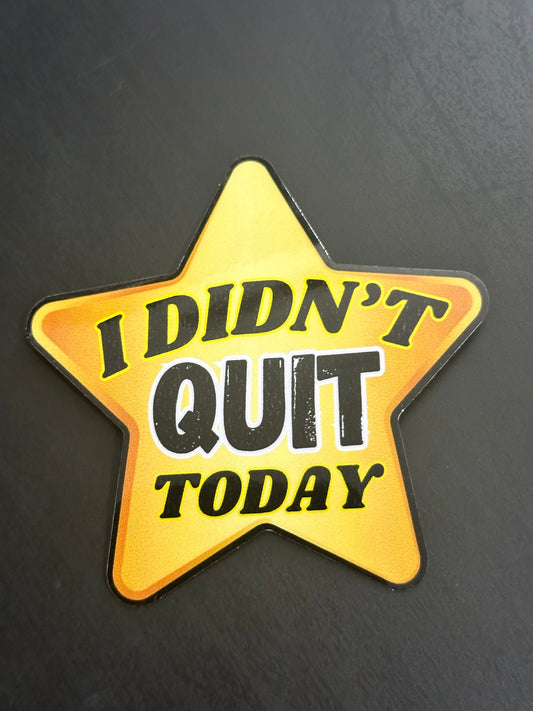 I didn’t quit 3"x3" inch Vinyl Sticker #100