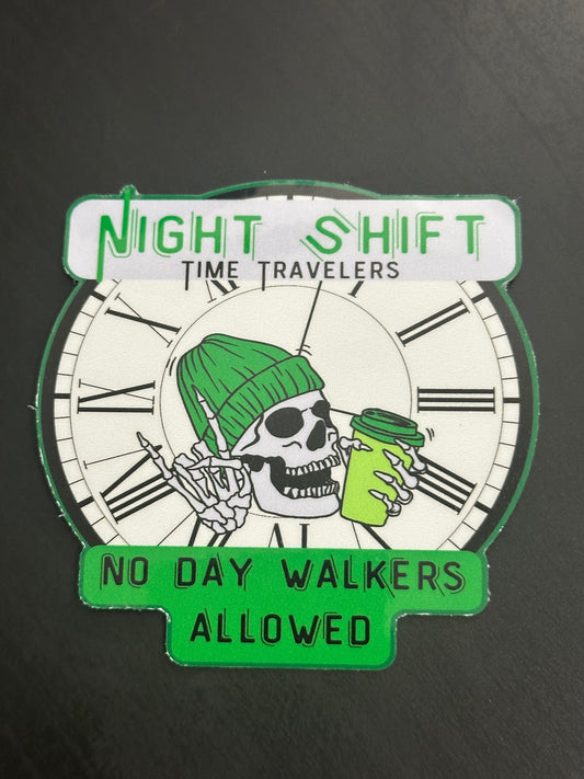 Green Night Shift Sticker- No Day Walkers Allowed 3"x3" inch Vinyl Sticker # 54