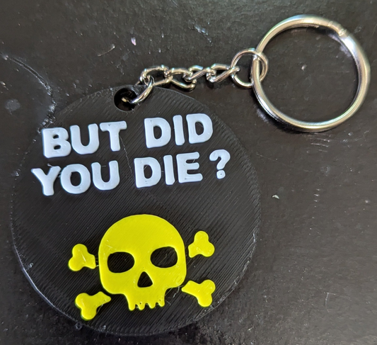 But Did You Die Keychain