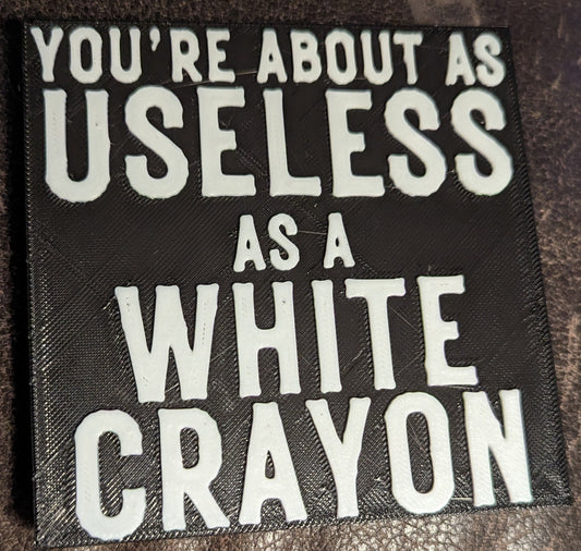 You're About As Useless As A White Crayon Magnet