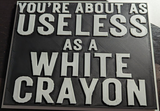 You're About As Useless As A White Crayon Plaque