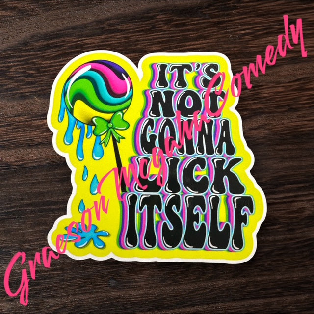 ITS NOT GONNA LICK ITSELF 3X3 INCH VINYL STICKER