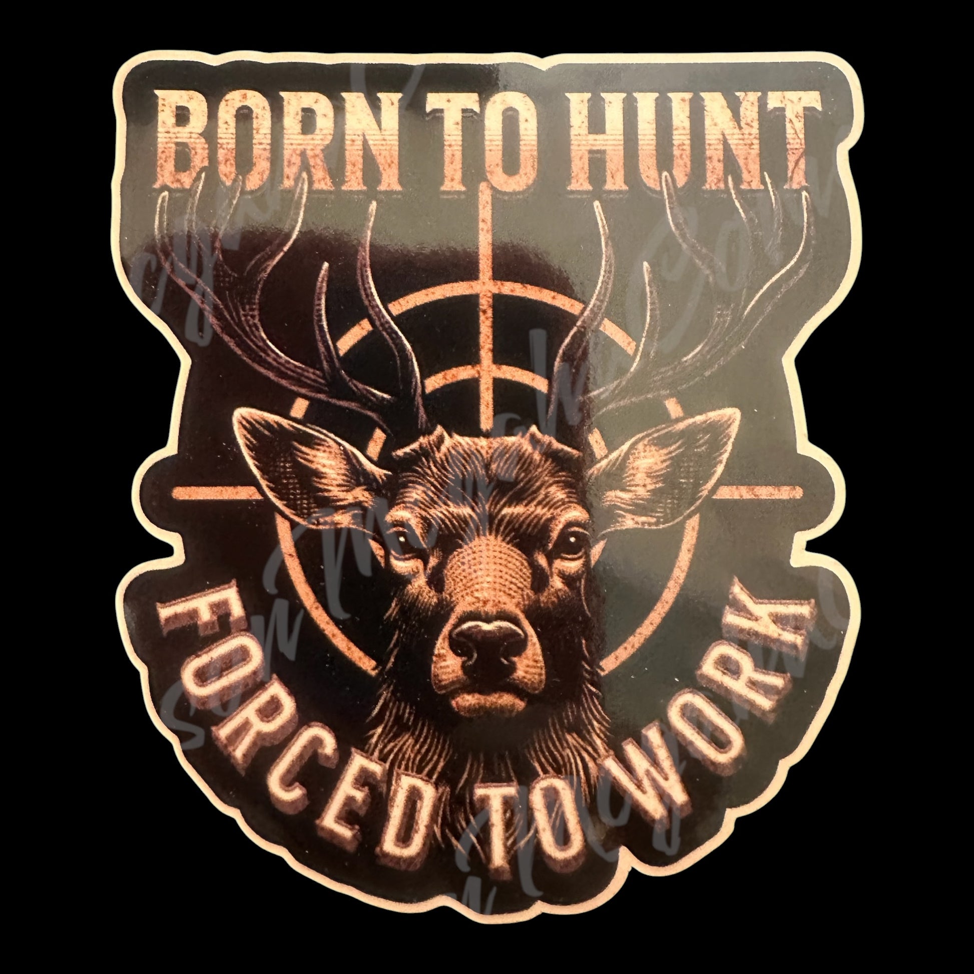 Sticker with a deer head design and text 'Born to Hunt, Forced to Work' on a black background.