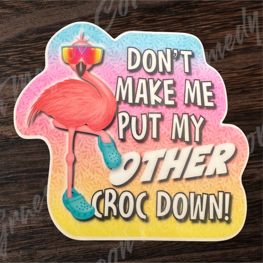SRS-"Don't Make Me Put My Croc Down" 3.3 x 3.2 inch Vinyl Sticker