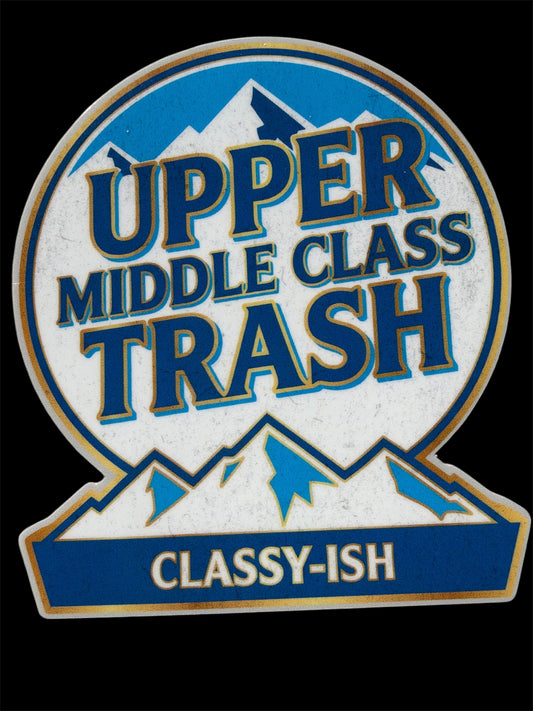 Upper Middle Class Trash Vinyl Sticker 3.2x3 inches #197