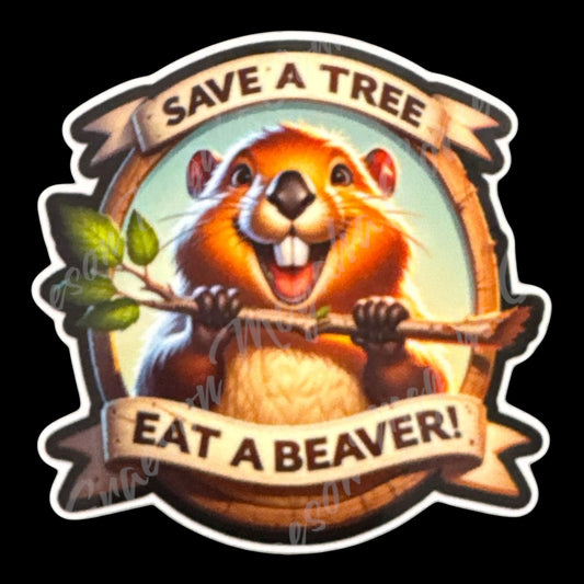 SAVE A TREE EAT A BEAVER 3x3in STICKER #47