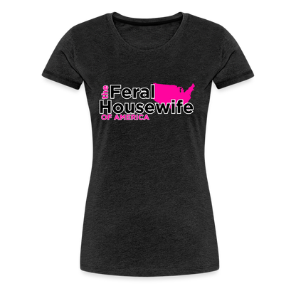 FERAL HOUSEWIFE Women’s Premium T-Shirt - charcoal grey