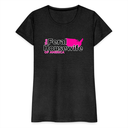 FERAL HOUSEWIFE Women’s Premium T-Shirt - charcoal grey