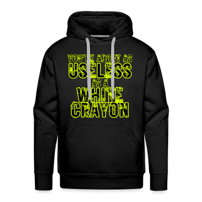 You’re About as Useless as a White Crayon Men’s Premium Hoodie - black