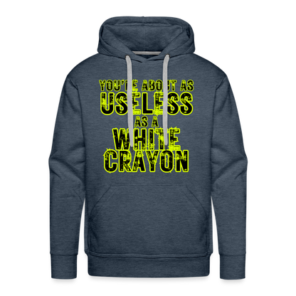 You’re About as Useless as a White Crayon Men’s Premium Hoodie - heather denim