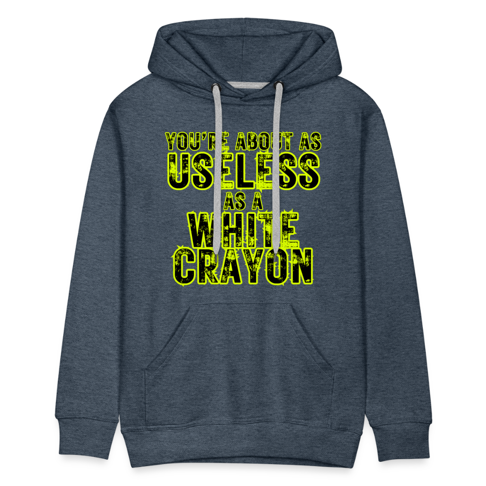 You’re About as Useless as a White Crayon Men’s Premium Hoodie - heather denim