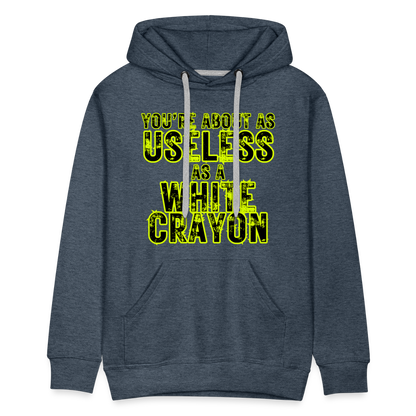 You’re About as Useless as a White Crayon Men’s Premium Hoodie - heather denim