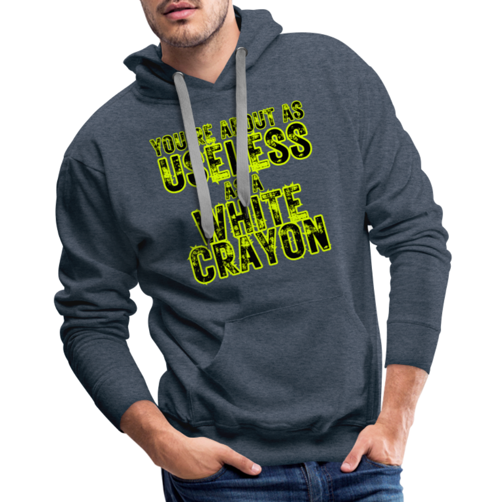 You’re About as Useless as a White Crayon Men’s Premium Hoodie - heather denim