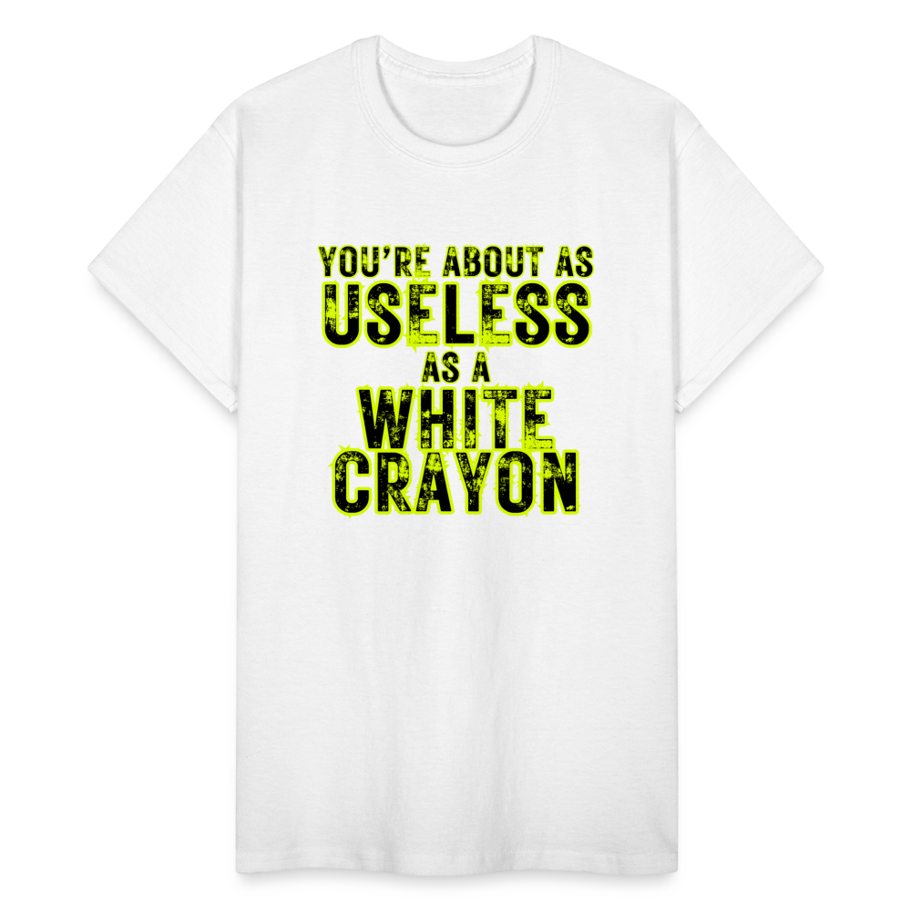 You're About as Useless as a White Crayon Gildan Ultra Cotton Adult T-Shirt - white