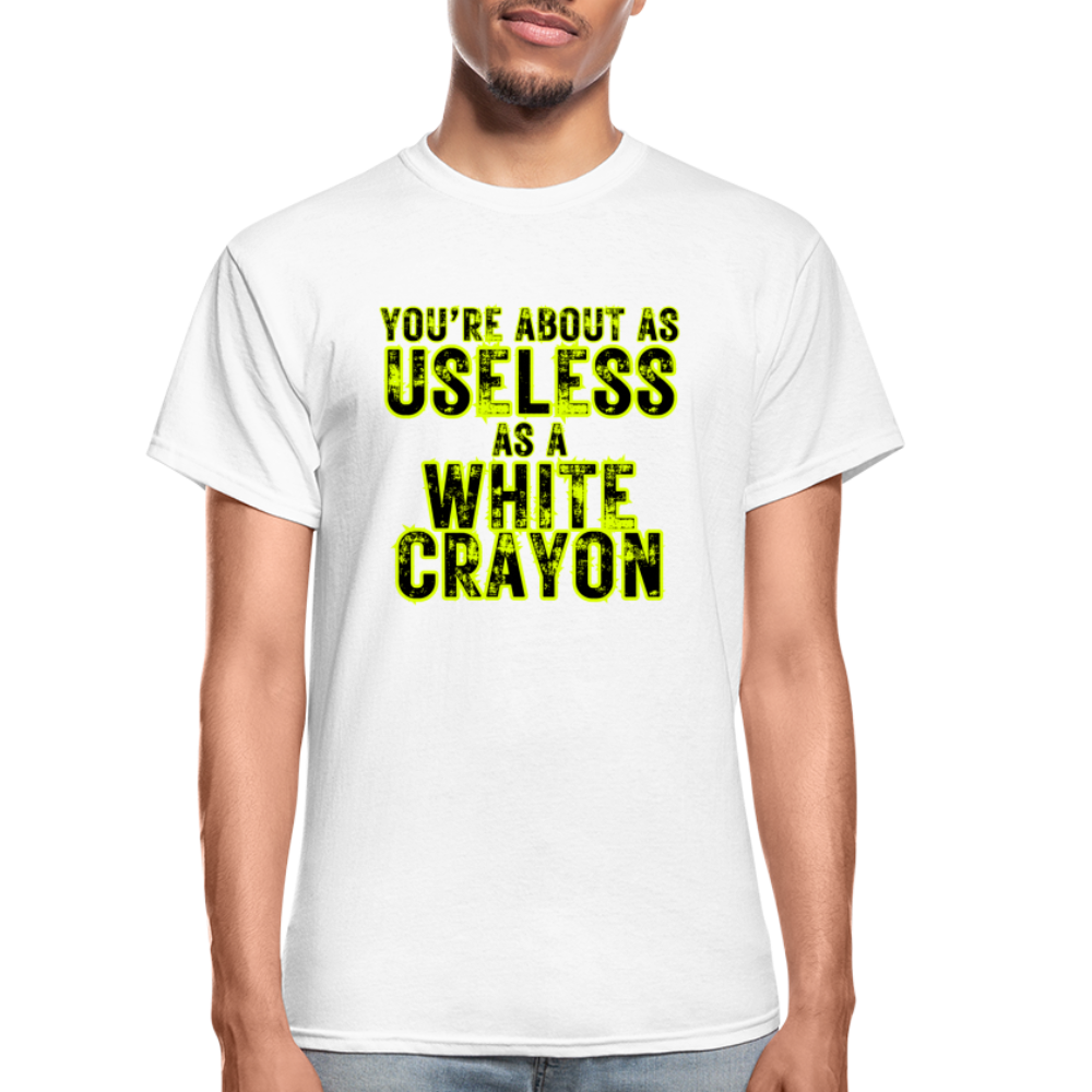 You're About as Useless as a White Crayon Gildan Ultra Cotton Adult T-Shirt - white