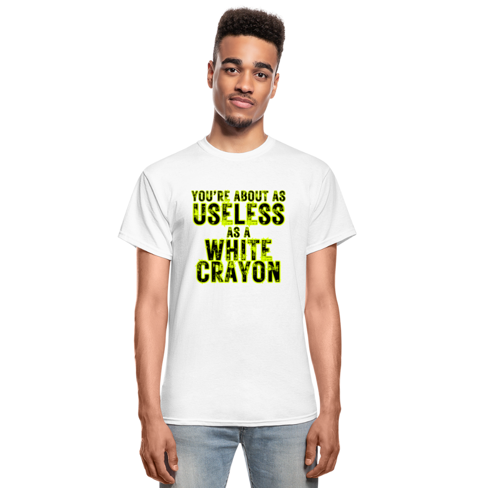 You're About as Useless as a White Crayon Gildan Ultra Cotton Adult T-Shirt - white