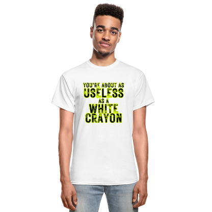 You're About as Useless as a White Crayon Gildan Ultra Cotton Adult T-Shirt - white