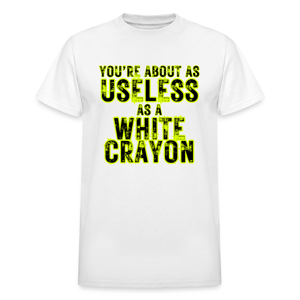 You're About as Useless as a White Crayon Gildan Ultra Cotton Adult T-Shirt - white