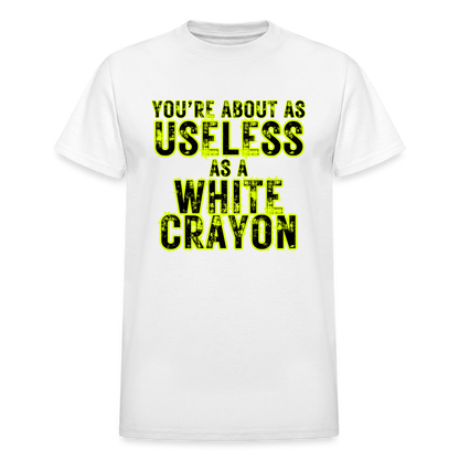 You're About as Useless as a White Crayon Gildan Ultra Cotton Adult T-Shirt - white