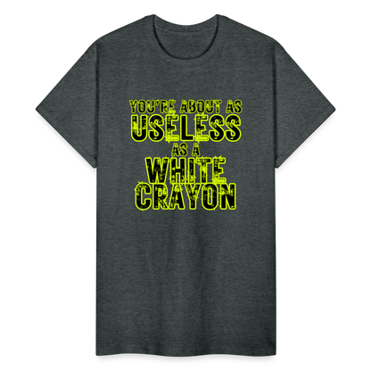 You're About as Useless as a White Crayon Gildan Ultra Cotton Adult T-Shirt - deep heather