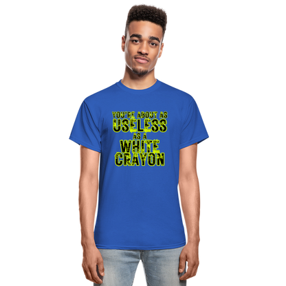You're About as Useless as a White Crayon Gildan Ultra Cotton Adult T-Shirt - royal blue