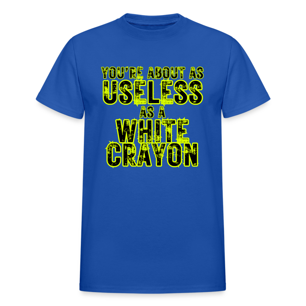 You're About as Useless as a White Crayon Gildan Ultra Cotton Adult T-Shirt - royal blue