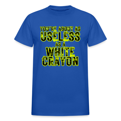 You're About as Useless as a White Crayon Gildan Ultra Cotton Adult T-Shirt - royal blue