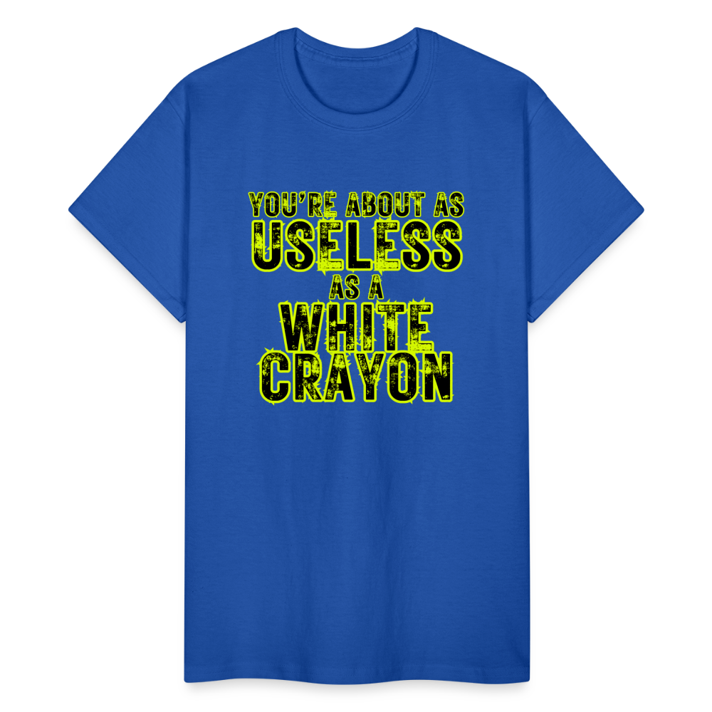 You're About as Useless as a White Crayon Gildan Ultra Cotton Adult T-Shirt - royal blue