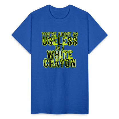 You're About as Useless as a White Crayon Gildan Ultra Cotton Adult T-Shirt - royal blue