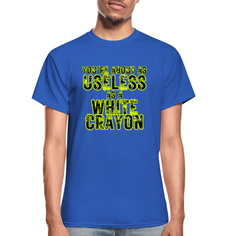 You're About as Useless as a White Crayon Gildan Ultra Cotton Adult T-Shirt - royal blue