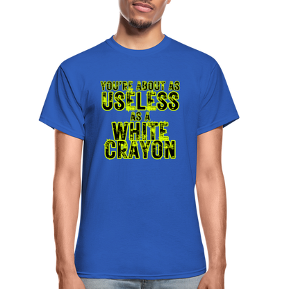 You're About as Useless as a White Crayon Gildan Ultra Cotton Adult T-Shirt - royal blue
