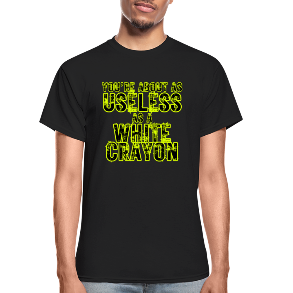 You're About as Useless as a White Crayon Gildan Ultra Cotton Adult T-Shirt - black