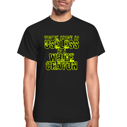 You're About as Useless as a White Crayon Gildan Ultra Cotton Adult T-Shirt - black