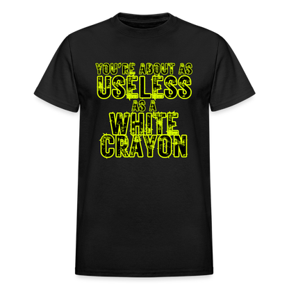 You're About as Useless as a White Crayon Gildan Ultra Cotton Adult T-Shirt - black