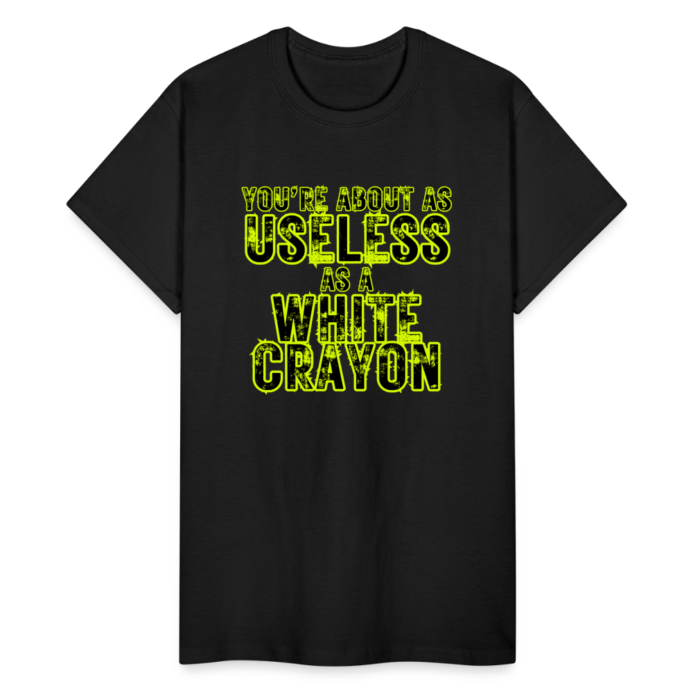 You're About as Useless as a White Crayon Gildan Ultra Cotton Adult T-Shirt - black